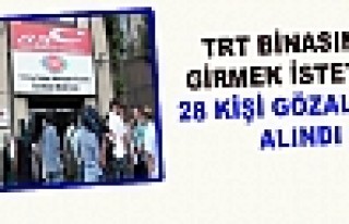 TRT Binasına Girmek İsteyen 28 Kişi Gözaltına...