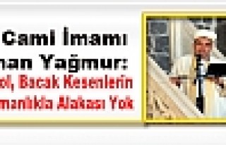Ulu Cami İmamı Osman Yağmur: Baş, Kol, Bacak Kesenlerin...
