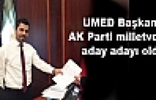 UMED Başkanı AK Parti milletvekili aday adayı oldu