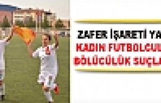 Zafer İşareti Yapan Kadın Futbolculara 'Bölücülük'...
